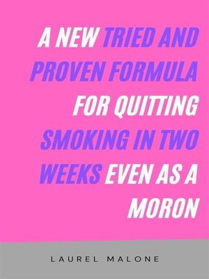 cover image of A New Tried and Proven Formula for Quitting Smoking in Two Weeks Even As a Moron